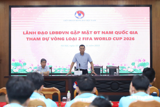 Chủ tịch VFF động viên tuyển Việt Nam trước thềm vòng loại World Cup 2026