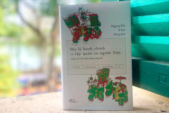 “Địa lý hành chính và tập quán của người Việt” có 2 di cảo chưa từng công bố của Nguyễn Văn Huyên