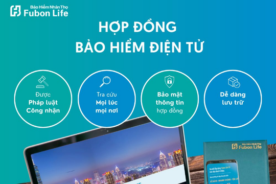 Fubon Life Việt Nam: Phát hành hợp đồng bảo hiểm điện tử giúp khách hàng truy cập hợp đồng mọi lúc, mọi nơi