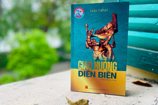 Sống dậy Chiến thắng Điện Biên Phủ lừng lẫy qua trường ca của nhà thơ Hữu Thỉnh