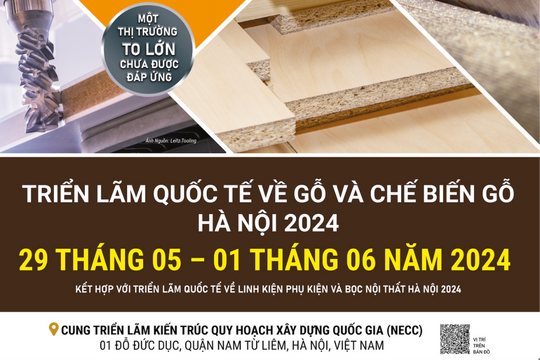 Hanoi Wood Expo - triển lãm quốc tế về gỗ và chế biến gỗ lần đầu ra mắt tại Hà Nội