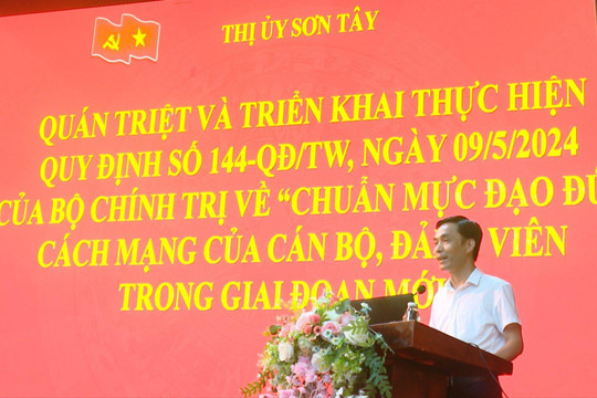 Thị ủy Sơn Tây: Quán triệt nội dung Quy định số 144-QĐ/TW về chuẩn mực đạo đức cách mạng tới 350 đảng viên