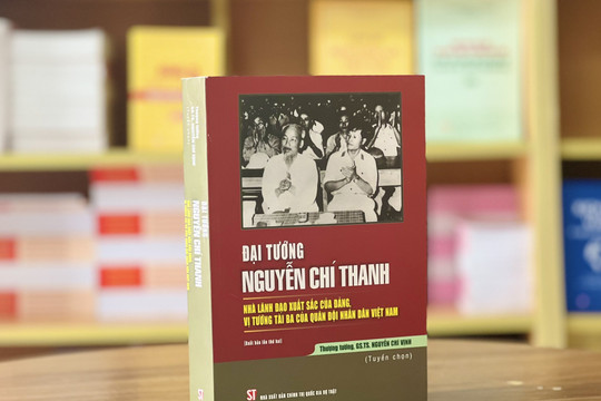 Cuốn sách sâu sắc về công lao to lớn của Đại tướng Nguyễn Chí Thanh