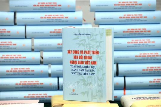 Quán triệt tác phẩm về ngoại giao Việt Nam của Tổng Bí thư Nguyễn Phú Trọng