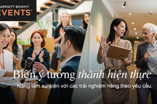 “Biến ý tưởng thành hiện thực” - cùng nâng cấp những sự kiện sắp tới tại Việt Nam với Marriott Bonvoy Events™