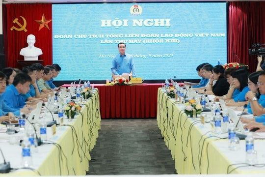 Hội nghị Đoàn Chủ tịch Tổng LĐLĐ Việt Nam lần thứ bảy Khóa XIII: Tập trung bàn 6 nội dung trọng tâm