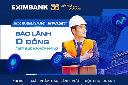 Eximbank BFAST: Bảo lãnh vốn đầu tư công “0 đồng” tiếp sức doanh nghiệp