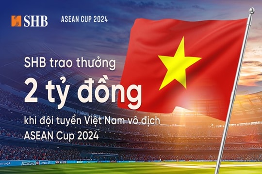 SHB dành 2 tỷ đồng trao thưởng đội tuyển bóng đá nam Việt Nam khi vô địch ASEAN Cup 2024