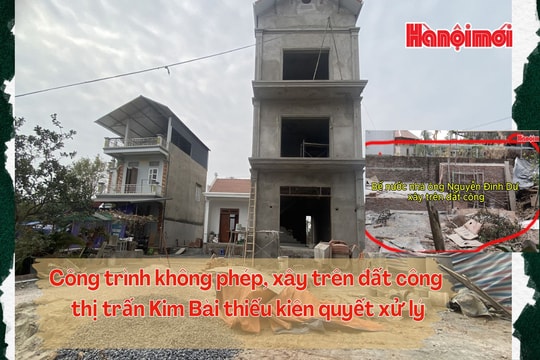 Thiếu kiên quyết xử lý công trình xây dựng không phép trên đất công thị trấn Kim Bài