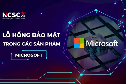 Cảnh báo bảo mật có ảnh hưởng cao và nghiêm trọng trong các sản phẩm Microsoft