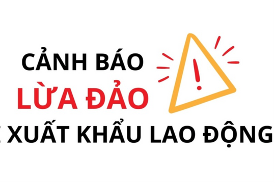 Cảnh báo bẫy lừa đảo xuất khẩu lao động