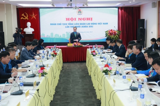 Đoàn Chủ tịch Tổng LĐLĐ Việt Nam cho ý kiến vào 9 nội dung theo thẩm quyền