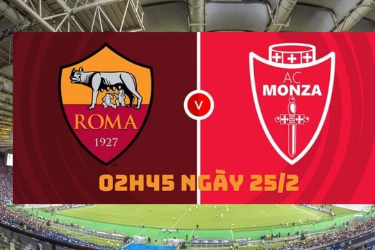 AS Roma vs Monza, 02h45 ngày 25/2:  Monza không có cửa thắng