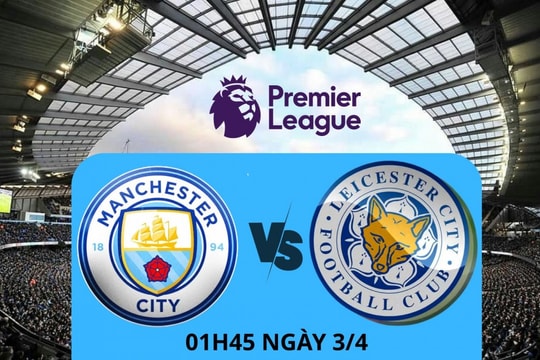 Nhận định trận Man City vs Leicester: Hạ gục “bầy cáo” trên sân Etihad