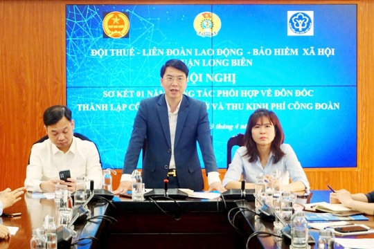 Quận Long Biên: Phối hợp hiệu quả đôn đốc thành lập Công đoàn cơ sở và thu kinh phí Công đoàn