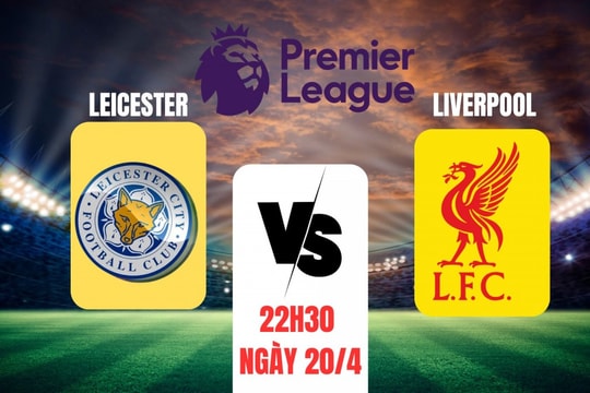 Nhận định Leicester vs Liverpool: Khác biệt từ hai đầu bảng xếp hạng