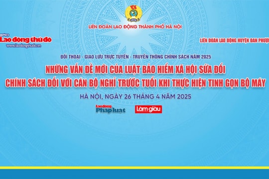 Mời bạn đọc đặt câu hỏi giao lưu trực tuyến về bảo hiểm xã hội, chính sách mới liên quan đến sắp xếp tổ chức bộ máy