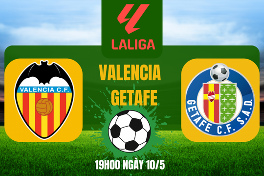 Nhận định trận Valencia vs Getafe: Lợi thế nghiêng về “Bầy dơi”