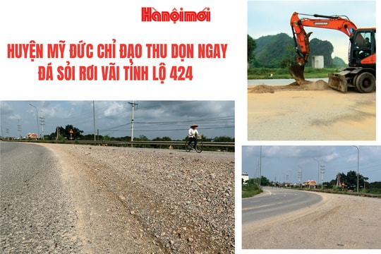 Huyện Mỹ Đức chỉ đạo thu dọn ngay đá sỏi rơi vãi tại tỉnh lộ 424 sau phản ánh của Báo Hànộimới