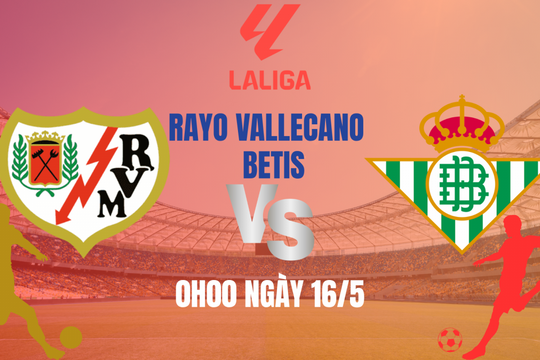 Vallecano vs Real Betis: Bản lề cho cuộc đua châu Âu