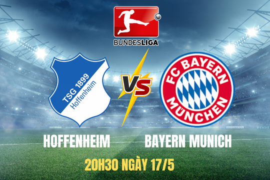 Hoffenheim vs Bayern Munich: Cơ hội để tự quyết định tấm vé trụ hạng