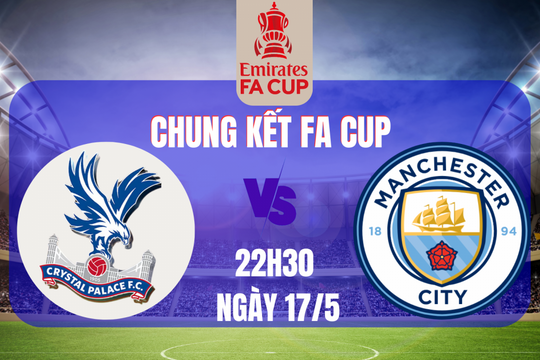 Crystal Palace vs Man City, Chung kết FA Cup 2024/25: Kỳ tích hay bi kịch