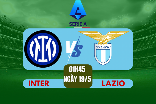 Nhận định Inter vs Lazio: Quyết chiến vì Scudetto và tấm vé Champions League