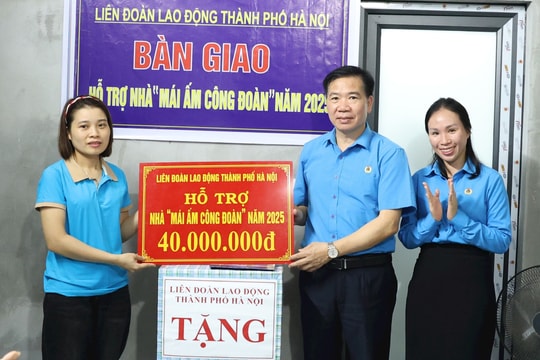 Công đoàn Hà Nội hỗ trợ 2 mái ấm cho đoàn viên huyện Phú Xuyên