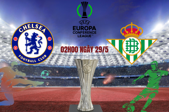 Chelsea vs Real Betis: Cuộc đối đầu của thể lực, phong độ và bản lĩnh