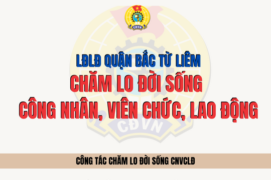 LĐLĐ quận Bắc Từ Liêm chú trọng chăm lo đời sống cho công nhân, viên chức, lao động