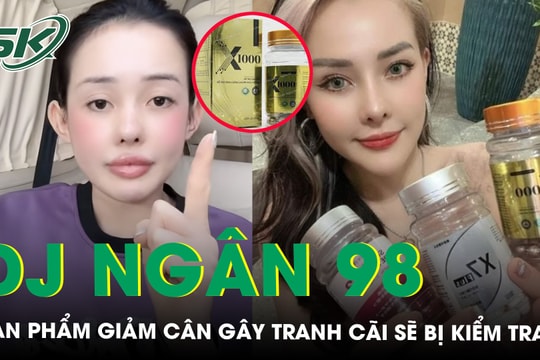 Đề nghị kiểm tra một số sản phẩm giảm cân do DJ Ngân 98 quảng cáo