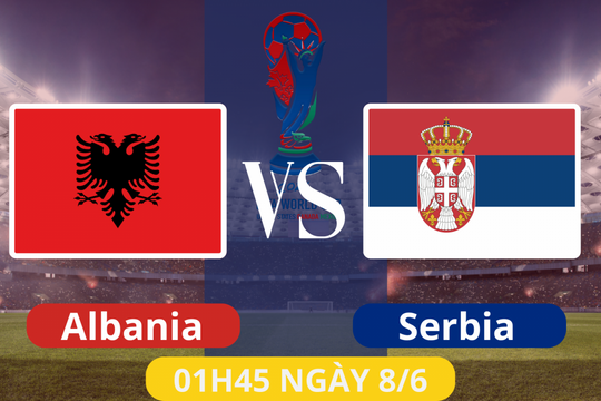 Albania vs Serbia: Cuộc chiến bảng K và duyên nợ quá khứ