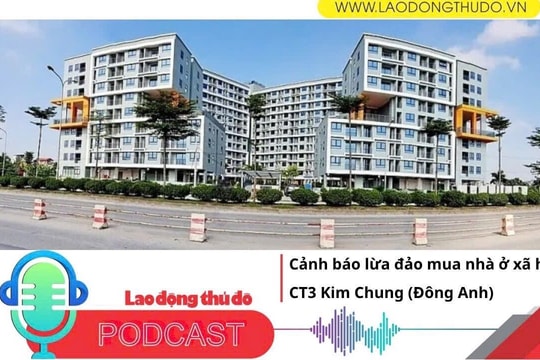 Điểm những tin nổi bật sáng ngày 8/6/2025: Cảnh báo lừa đảo mua nhà ở xã hội CT3 Kim Chung (Đông Anh)