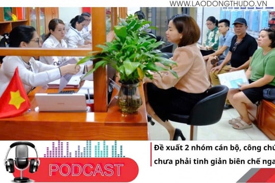 Điểm những tin nổi bật tối ngày 9/6/2025: Đề xuất 2 nhóm cán bộ, công chức chưa phải tinh giản biên chế ngay