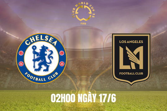 Chelsea vs Los Angeles FC: The Blues hướng tới khởi đầu hoàn hảo