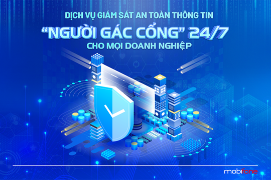 MobiFone ra mắt dịch vụ giám sát an toàn thông tin SOC bảo vệ hệ thống số 24/7 cho doanh nghiệp