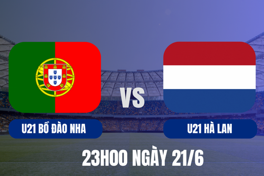 U21 Bồ Đào Nha vs U21 Hà Lan: Tứ kết định mệnh