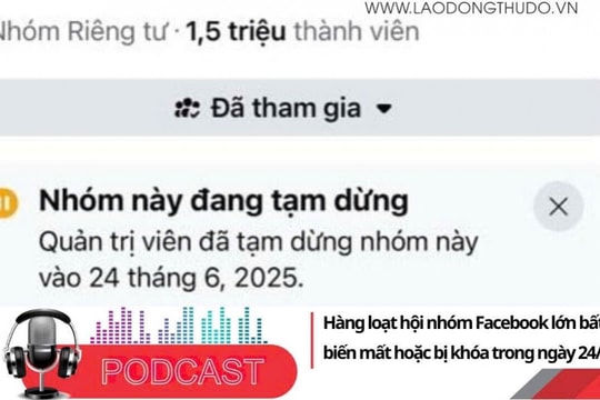 Điểm những tin nổi bật sáng ngày 25/6/2025: Hàng loạt hội nhóm Facebook lớn bất ngờ biến mất hoặc bị khóa trong ngày 24/6