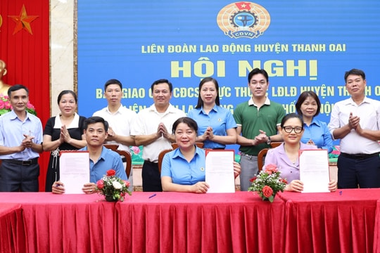 Bàn giao 40 Công đoàn cơ sở tại huyện Thanh Oai về LĐLĐ thành phố Hà Nội