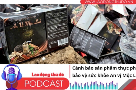 Điểm những tin nổi bật sáng ngày 30/6/2025: Cảnh báo sản phẩm thực phẩm bảo vệ sức khỏe An vị Mộc Linh