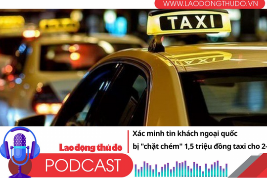 Điểm những tin nổi bật tối ngày 1/7/2025: Xác minh tin khách ngoại quốc bị "chặt chém" 1,5 triệu đồng taxi cho 2-3km