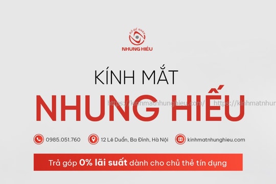 Kính mắt Nhung Hiếu - hành trình hơn 30 năm khẳng định uy tín tại Hà Nội