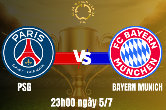 PSG vs Bayern Munich: Chung kết sớm tại FIFA Club World Cup 2025