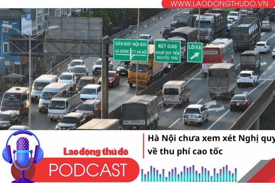 Điểm những tin nổi bật sáng ngày 6/7/2025:  Hà Nội chưa xem xét Nghị quyết về thu phí cao tốc