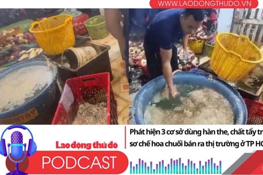 Điểm những tin nổi bật tối ngày 6/7/2025: Phát hiện 3 cơ sở dùng hàn the, chất tẩy trắng sơ chế hoa chuối bán ra thị trường ở