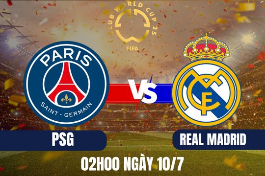Bán kết FIFA Club World Cup 2025 - PSG vs Real Madrid: Trận cầu của những “ông lớn”