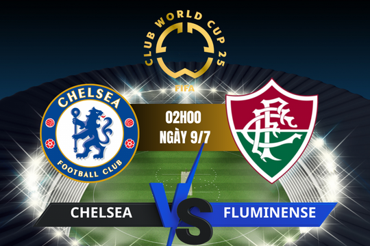 Bán kết FIFA Club World Cup 2025 - Chelsea vs Fluminense: Cuộc chiến của bản lĩnh và tham vọng
