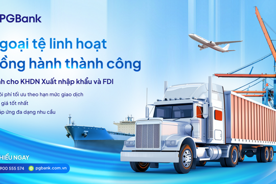 PGBank triển khai gói ưu đãi tài chính toàn diện dành cho doanh nghiệp xuất nhập khẩu và FDI