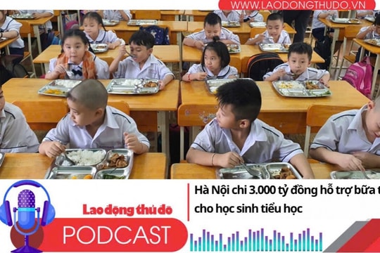 Điểm những tin nổi bật sáng ngày 10/7/2025: Hà Nội chi 3.000 tỷ đồng hỗ trợ bữa trưa cho học sinh tiểu học