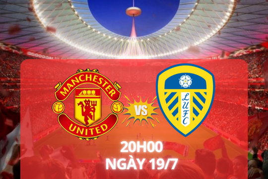 Nhận định trận đấu MU vs Leeds: Thử lửa đầu mùa